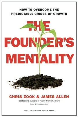 Book cover of The Founder's Mentality: How to Overcome the Predictable Crises of Growth by Zook, Chris