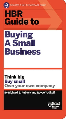 HBR Guide to Buying a Small Business: Think Big, Buy Small, Own Your Own Company by Ruback, Richard S. book cover