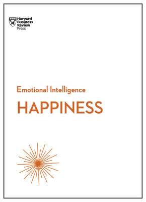 Book cover of Happiness (HBR Emotional Intelligence Series) by Review, Harvard Business