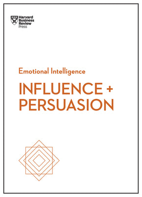 Book cover of Influence and Persuasion (HBR Emotional Intelligence Series) by Review, Harvard Business