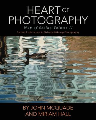 Heart of Photography: Further Explorations in Nalanda Miksang Photography by John McQuade book cover