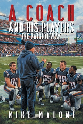 A Coach and His Players: The Patriot Way by Mike Maloni book cover
