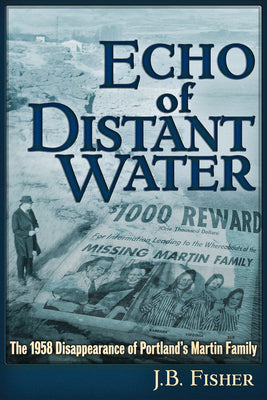 Book cover of Echo of Distant Water: The 1958 Disappearance of Portland's Martin Family by Fisher, J. B.