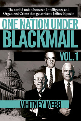 Book cover of One Nation Under Blackmail - Vol. 1: The Sordid Union Between Intelligence and Crime That Gave Rise to Jeffrey Epstein, Vol.1 by Webb, Whitney Alyse