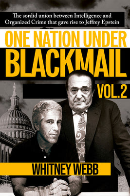 Book cover of One Nation Under Blackmail - Vol. 2: The Sordid Union Between Intelligence and Organized Crime That Gave Rise to Jeffrey Epstein Vol. 2 Volume 2 by Webb, Whitney Alyse
