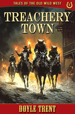 Treachery Town: Tales of the Old Wild West - Book 6 by Doyle Trent book cover
