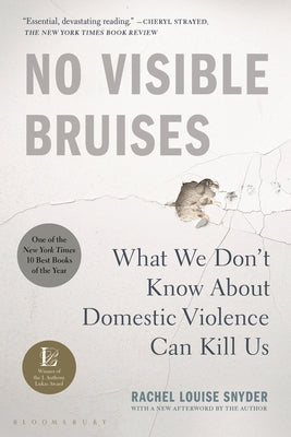 No Visible Bruises: What We Don't Know about Domestic Violence Can Kill Us by Rachel Louise Snyder book cover