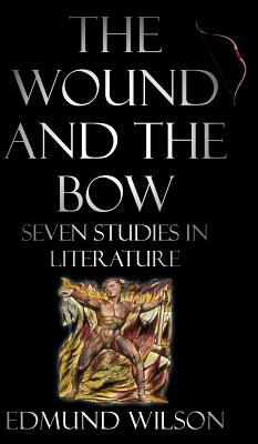 The Wound and the Bow: Seven Studies in Literature by Edmund Wilson book cover