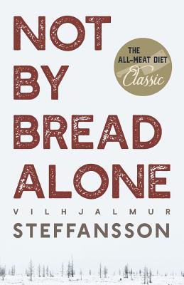 Not by Bread Alone by Vilhjalmur Steffansson book cover