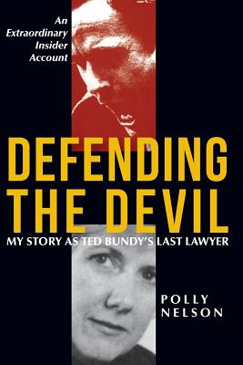 Defending the Devil: My Story as Ted Bundy's Last Lawyer by Polly Nelson book cover