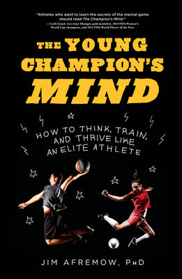 The Young Champion's Mind: How to Think, Train, and Thrive Like an Elite Athlete by Jim Afremow book cover