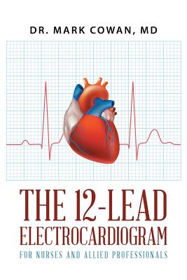 The 12-Lead Electrocardiogram for Nurses and Allied Professionals by Mark Cowan book cover