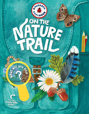 Book cover of Backpack Explorer: On the Nature Trail: What Will You Find? by Editors of Storey Publishing