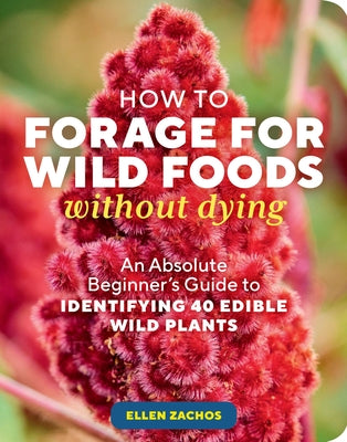 How to Forage for Wild Foods Without Dying: An Absolute Beginner's Guide to Identifying 40 Edible Wild Plants by Zachos, Ellen book cover