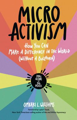 Book cover of Micro Activism: How You Can Make a Difference in the World Without a Bullhorn by Williams, Omkari L.