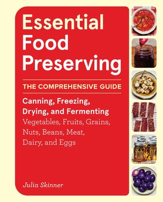 Essential Food Preserving: The Comprehensive Guide to Canning, Freezing, Drying, and Fermenting Vegetables, Fruits, Grains, Nuts, Beans, Meat, Dairy, by Skinner, Julia book cover