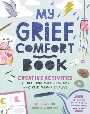 My Grief Comfort Book: Creative Activities to Help Kids Cope with Loss and Keep Memories Alive by Brie Overton book cover
