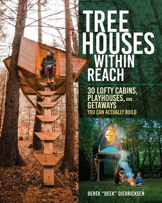 Book cover of Tree Houses Within Reach: 30 Lofty Cabins, Playhouses, and Getaways You Can Actually Build by Diedricksen, Derek