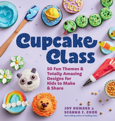 Book cover of Cupcake Class: 50 Fun Themes & Totally Amazing Designs for Kids to Make & Share by Howard, Joy