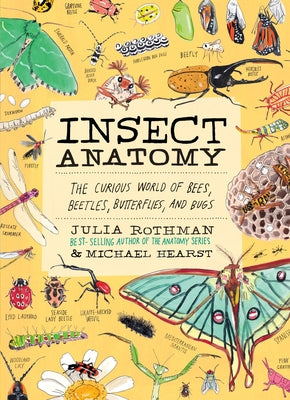 Book cover of Insect Anatomy: The Curious World of Bees, Beetles, Butterflies, and Bugs by Rothman, Julia