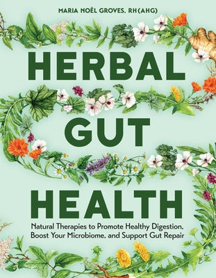 Book cover of Herbal Gut Health: Natural Therapies to Promote Healthy Digestion, Boost Your Microbiome, and Support Gut Repair by Groves, Maria Noel