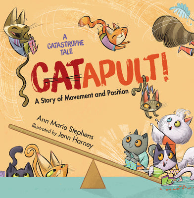 Catapult!: A Story of Movement and Position by Stephens, Ann Marie book cover