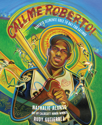 Call Me Roberto!: Roberto Clemente Goes to Bat for Latinos by Alonso, Nathalie book cover