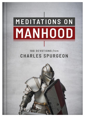 Meditations on Manhood: 100 Devotions from Charles Spurgeon by Spurgeon, Charles book cover