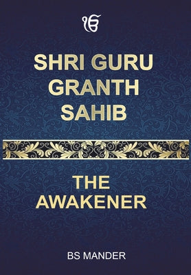Shri Guru Granth Sahib: The Awakener by Bs Mander book cover