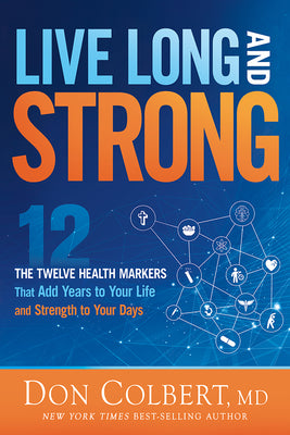 Live Long and Strong: The Twelve Health Markers That Add Years to Your Life and Strength to Your Days by Colbert, Don book cover