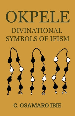 Okpele Divinational Symbols of Ifism by C. Osamaro Ibie book cover