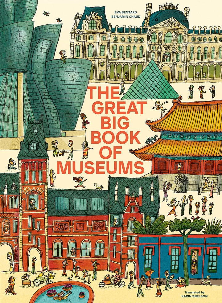 Book cover of The Great Big Book of Museums: A Visit to 13 Spectacular Museums from Around the World by Bensard, 