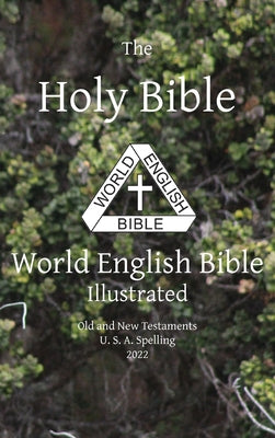 The Holy Bible: World English Bible Illustrated Old and New Testaments U. S. A. Spelling: World English by Michael Paul Johnson book cover