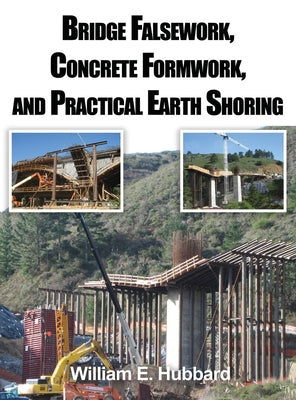 Bridge Falsework, Concrete Formwork, and Practical Earth Shoring by William E. Hubbard book cover
