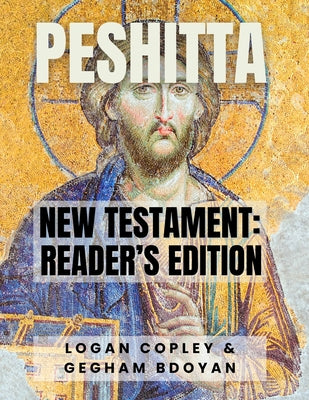 Peshitta New Testament: Reader's Edition: New Testament Reader's Edition by Logan Copley book cover