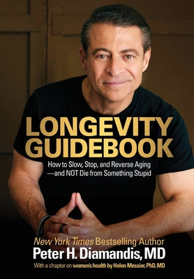 Book cover of Longevity Guidebook: How to Slow, Stop, and Reverse Aging - and NOT Die from Something Stupid by Diamandis, Peter H.