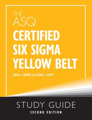 The ASQ Certified Six Sigma Yellow Belt Study Guide by Erica L. Farmer book cover