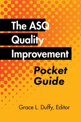The ASQ Quality Improvement Pocket Guide: Basic History, Concepts, Tools, and Relationships by Grace L. Duffy book cover