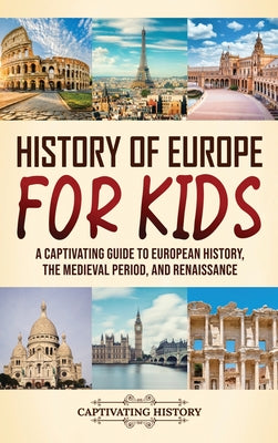 History of Europe for Kids: A Captivating Guide to European History, the Medieval Period, and Renaissance by Captivating History book cover