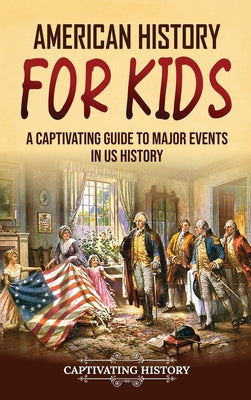 American History for Kids: A Captivating Guide to Major Events in US History by Captivating History book cover