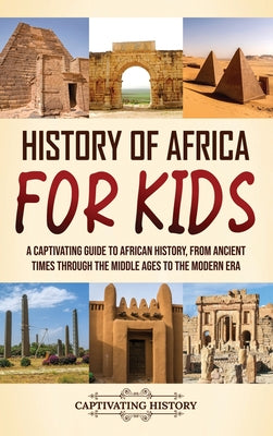 History of Africa for Kids: A Captivating Guide to African History, from Ancient Times through the Middle Ages to the Modern Era by Captivating History book cover