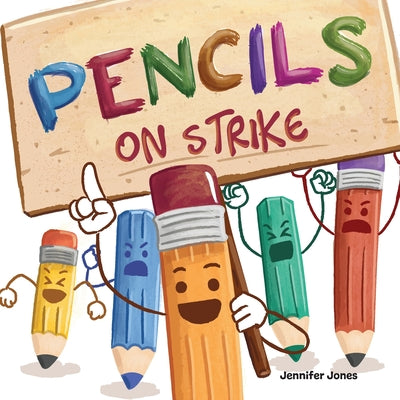 Pencils On Strike: A Funny, Rhyming, Read Aloud Kid's Book For Preschool, Kindergarten, 1st grade, 2nd grade, 3rd grade, 4th grade, or Early Readers by Jones, Jennifer book cover