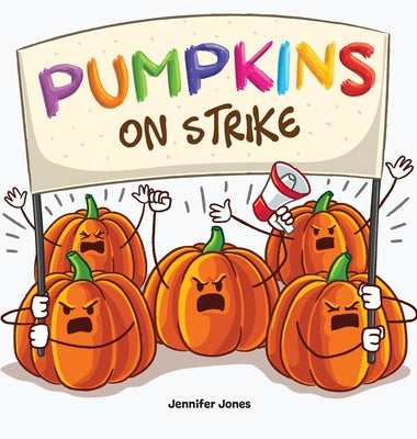 Pumpkins on Strike: A Funny Halloween Rhyming Read Aloud by Jennifer Jones book cover