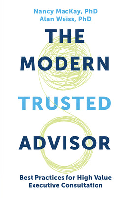 The Modern Trusted Advisor: Best Practices for High Value Executive Consultation by Nancy MacKay book cover
