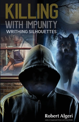 Book cover of Killing With Impunity: Writhing Silhouettes by Algeri, Robert