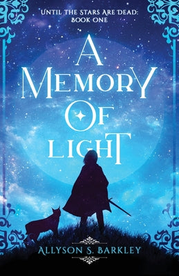 A Memory of Light: Book 1 of the Until the Stars Are Dead Series by Allyson S. Barkley book cover