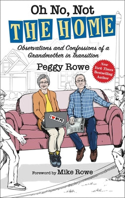 Oh No, Not the Home: Observations and Confessions of a Grandmother in Transition by Peggy Rowe book cover