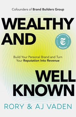 Book cover of Wealthy and Well-Known: Build Your Personal Brand and Turn Your Reputation Into Revenue by Vaden, Rory