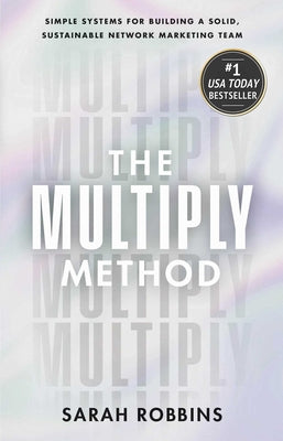 Book cover of The Multiply Method: Simple Systems for Building a Solid, Sustainable Network Marketing Team by Robbins, Sarah