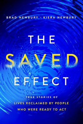 The Saved Effect: True Stories of Lives Reclaimed by People Who Were Willing to ACT by Newbury, Brad book cover